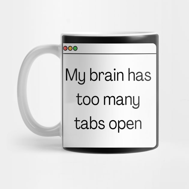 My brain has too many tabs open by Meow Meow Designs